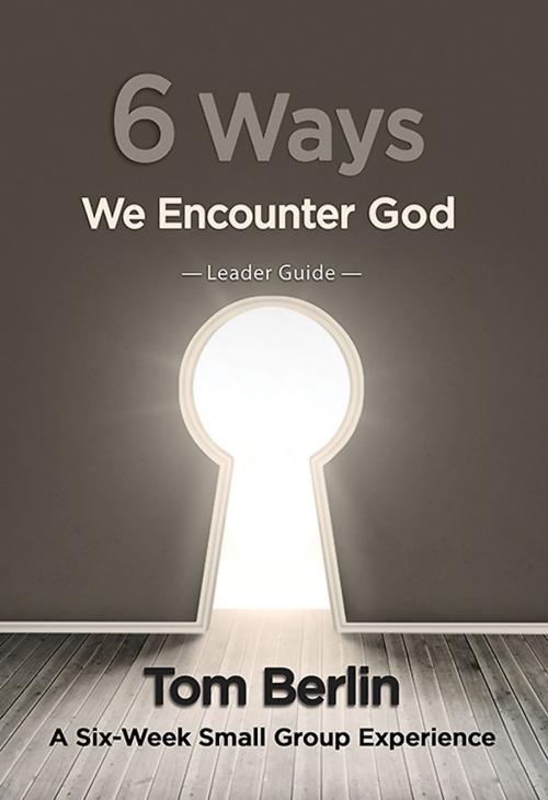 Cover of the book 6 Ways We Encounter God Leader Guide by Tom Berlin, Abingdon Press