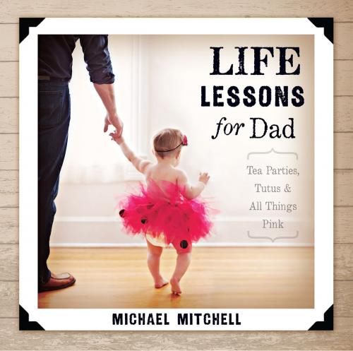 Cover of the book Life Lessons for Dad by Michael Mitchell, B&H Publishing Group