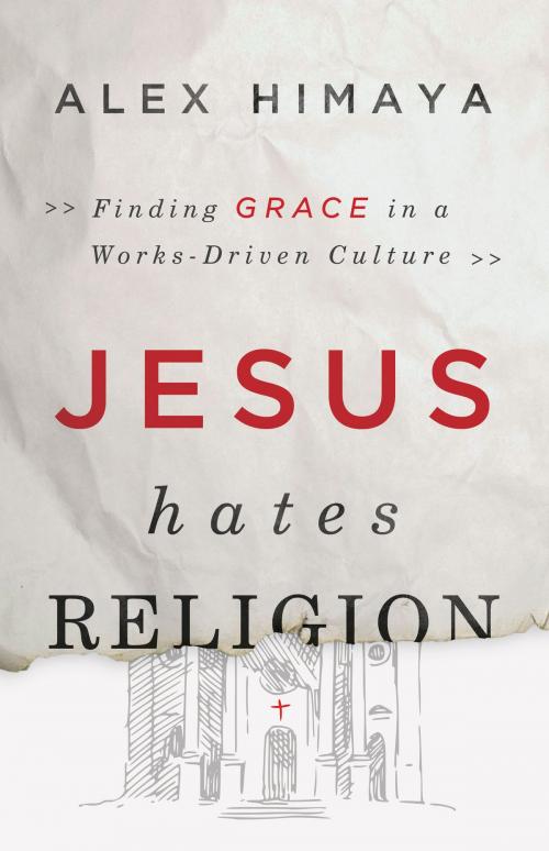 Cover of the book Jesus Hates Religion by Alex Himaya, B&H Publishing Group