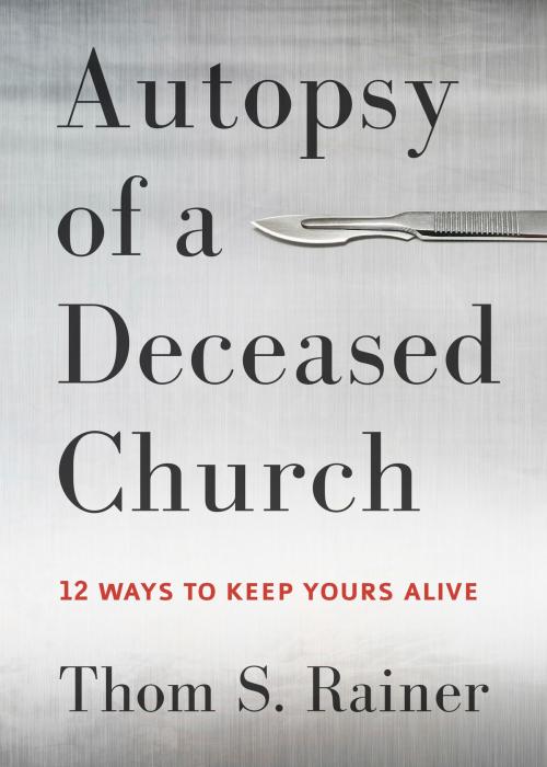 Cover of the book Autopsy of a Deceased Church by Thom S. Rainer, B&H Publishing Group
