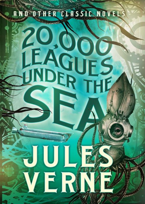 Cover of the book 20,000 Leagues Under the Sea and Other Classic Novels by Jules Verne, Fall River Press