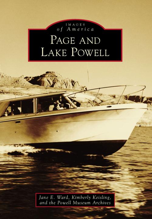 Cover of the book Page and Lake Powell by Jane E. Ward, Kimberly Keisling, Powell Museum Archives, Arcadia Publishing Inc.