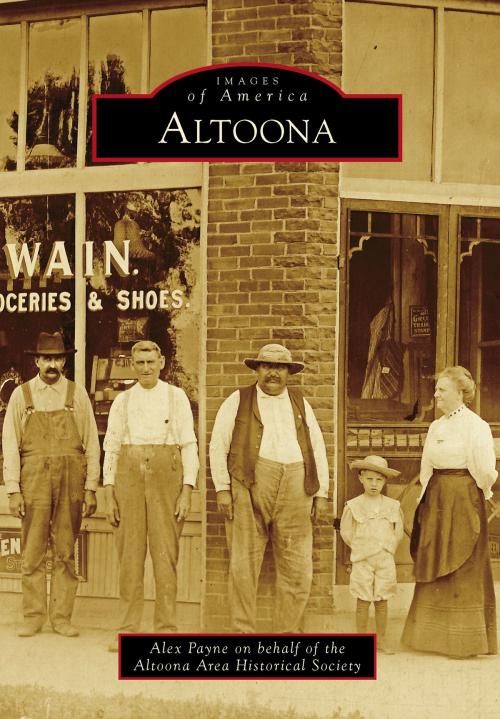 Cover of the book Altoona by Alex Payne, Altoona Area Historical Society, Arcadia Publishing Inc.