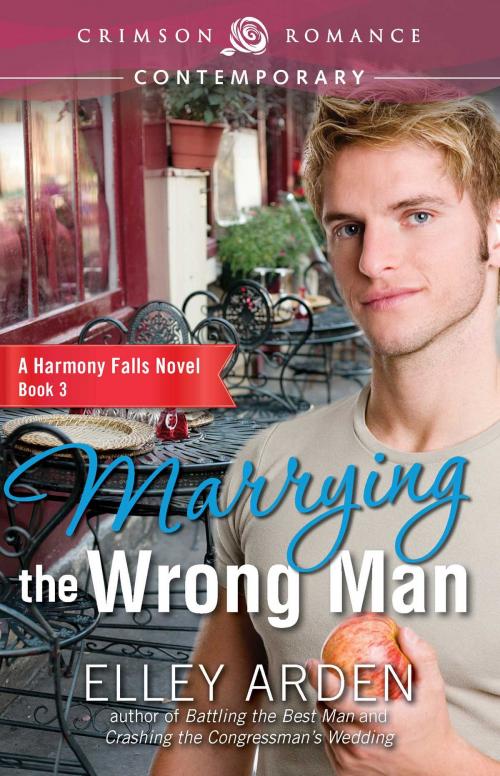 Cover of the book Marrying the Wrong Man by Elley Arden, Crimson Romance