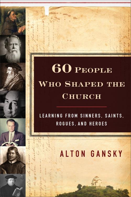Cover of the book 60 People Who Shaped the Church by Alton Gansky, Baker Publishing Group