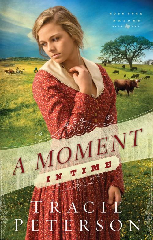 Cover of the book A Moment in Time (Lone Star Brides Book #2) by Tracie Peterson, Baker Publishing Group