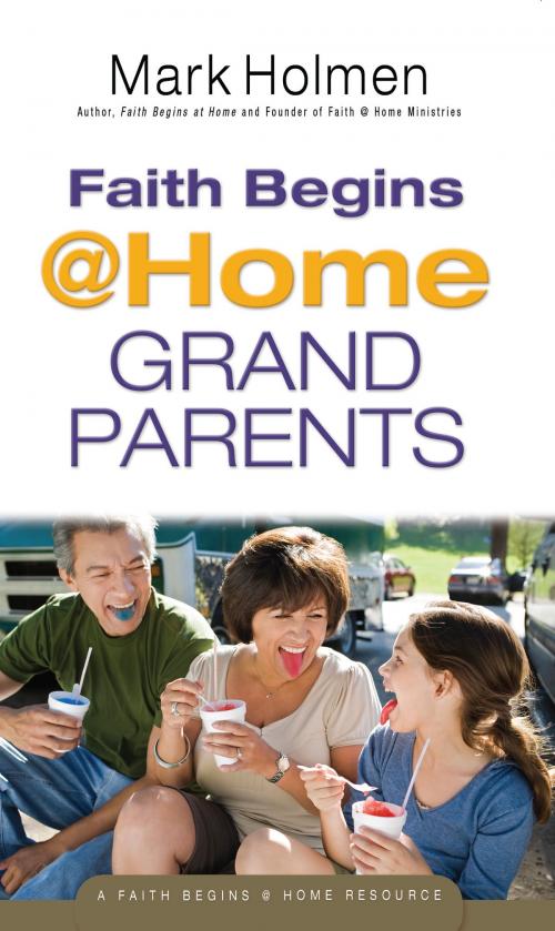 Cover of the book Faith Begins @ Home Grandparents by Mark Holmen, Baker Publishing Group