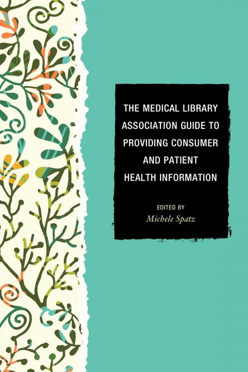 Cover of the book The Medical Library Association Guide to Providing Consumer and Patient Health Information by Michele Spatz, Rowman & Littlefield Publishers