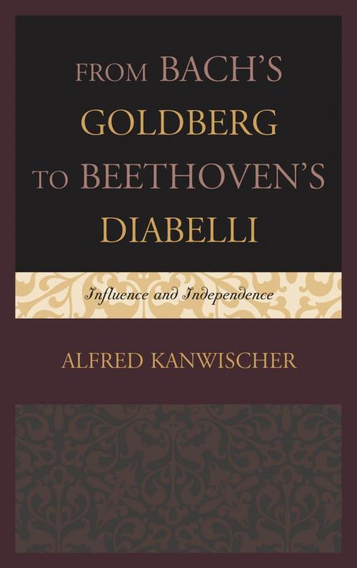 Cover of the book From Bach's Goldberg to Beethoven's Diabelli by Alfred Kanwischer, Rowman & Littlefield Publishers