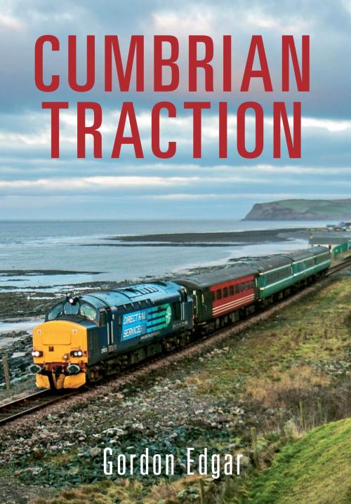 Cover of the book Cumbrian Traction by Gordon Edgar, Amberley Publishing