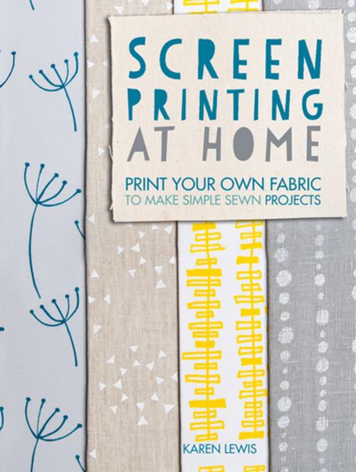 Cover of the book Screen Printing At Home by Karen Lewis, F+W Media