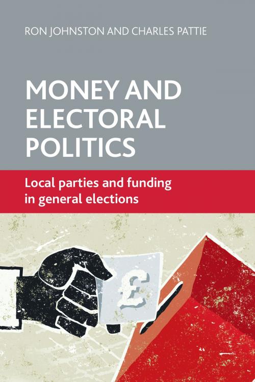 Cover of the book Money and electoral politics by Pattie, Charles, Johnston, Ron, Policy Press
