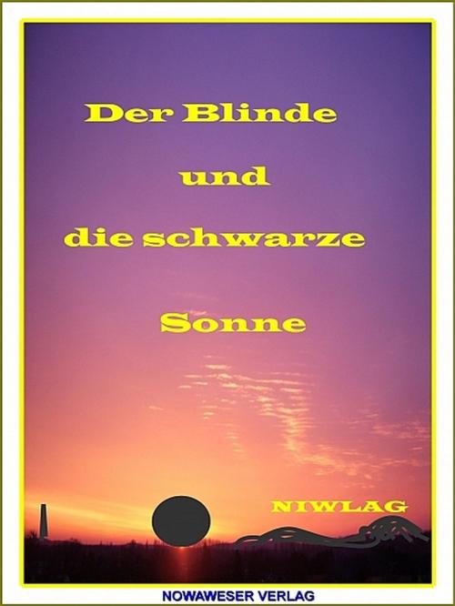 Cover of the book Der Blinde und die schwarze Sonne by Niwlag, Niwlag