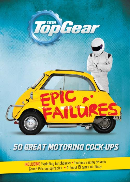 Cover of the book Top Gear: Epic Failures by Richard Porter, Ebury Publishing