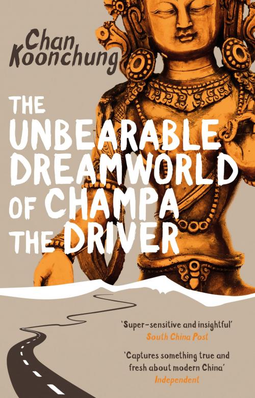 Cover of the book The Unbearable Dreamworld of Champa the Driver by Chan Koonchung, Transworld