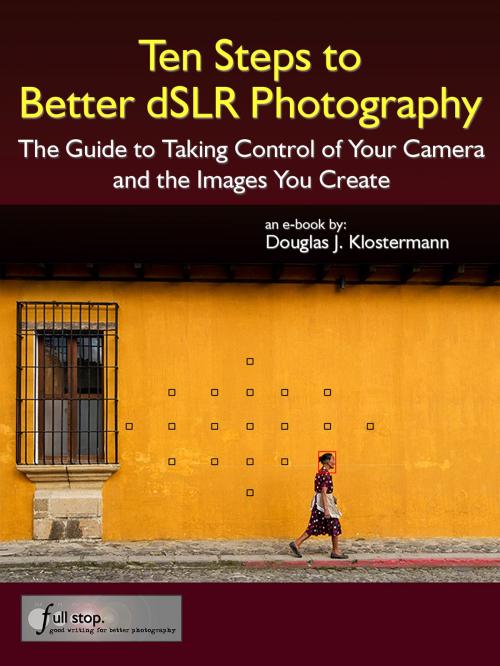 Cover of the book Ten Steps to Better dSLR Photography by Douglas Klostermann, Full Stop Media