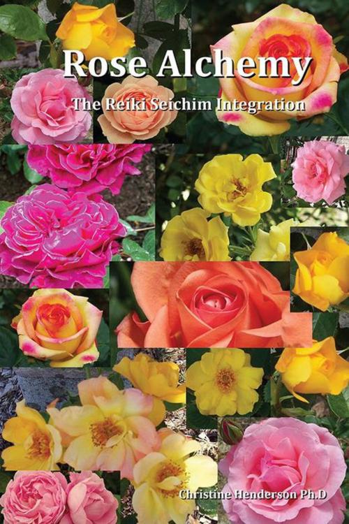 Cover of the book Rose Alchemy by Dr. Cris Henderson, Balboa Press
