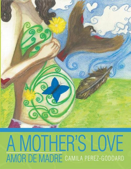 Cover of the book A Mother's Love by Camila Perez-Goddard, Balboa Press