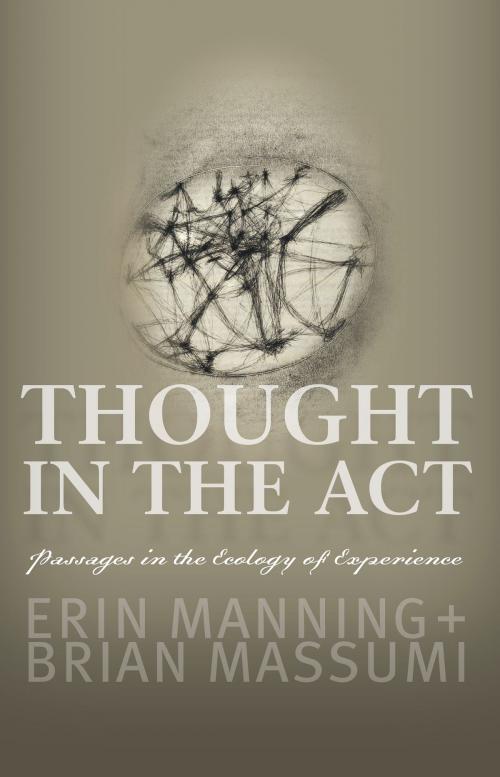 Cover of the book Thought in the Act by Erin Manning, Brian Massumi, University of Minnesota Press