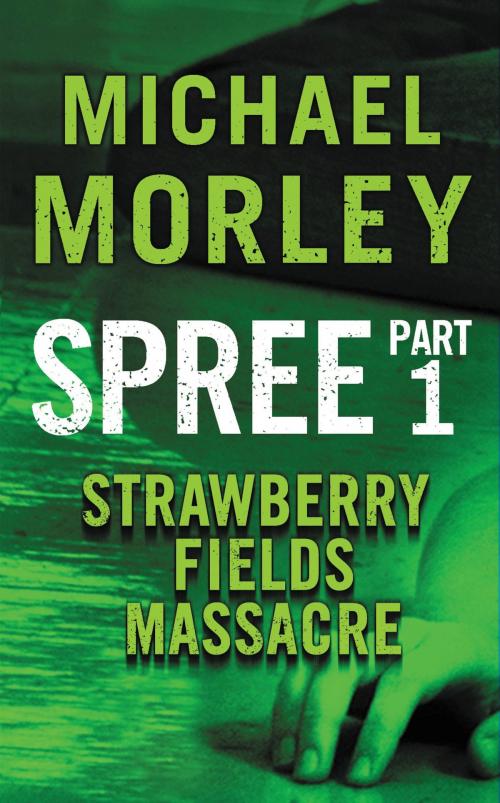 Cover of the book Spree: Strawberry Fields Massacre by Michael Morley, Grand Central Publishing