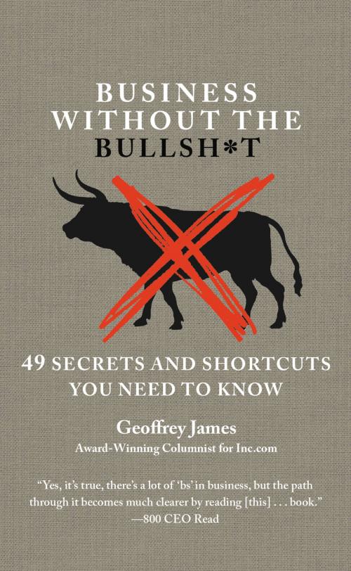 Cover of the book Business Without the Bullsh*t by Geoffrey James, Grand Central Publishing