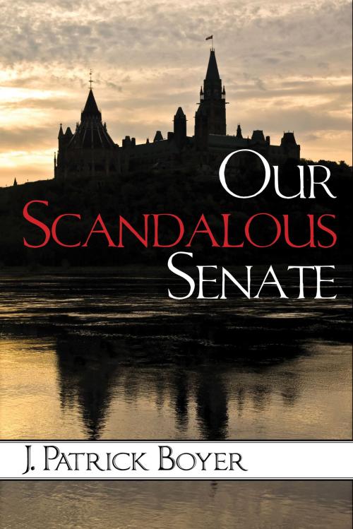 Cover of the book Our Scandalous Senate by J. Patrick Boyer, Dundurn
