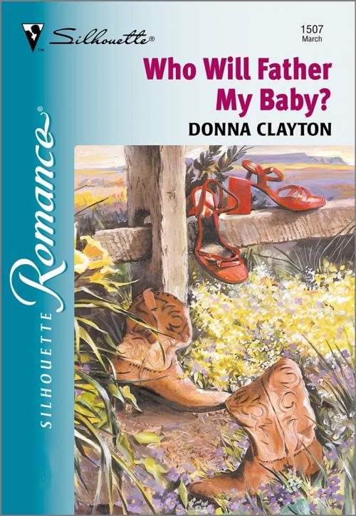 Cover of the book Who Will Father My Baby? by Donna Clayton, Harlequin