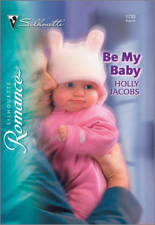 Cover of the book Be My Baby by Holly Jacobs, Harlequin
