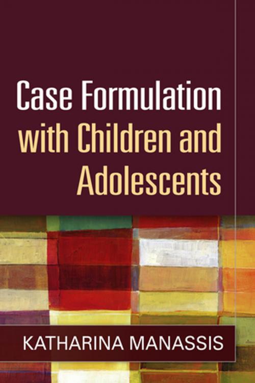 Cover of the book Case Formulation with Children and Adolescents by Katharina Manassis, MD, FRCPC, Guilford Publications