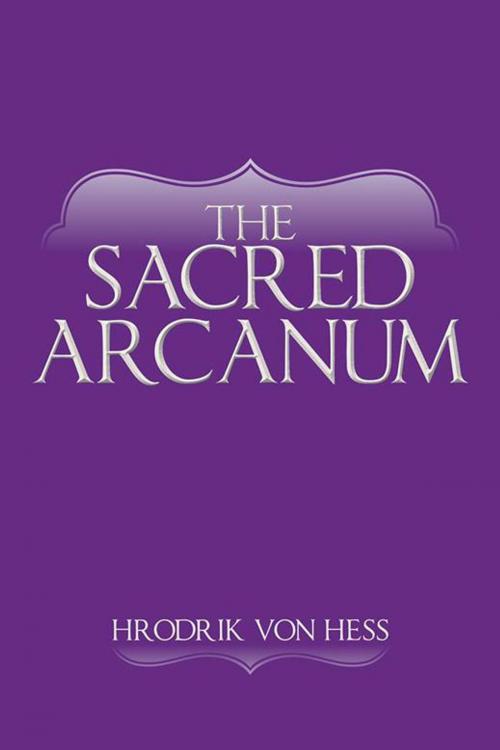 Cover of the book The Sacred Arcanum by Hrodrik von Hess, Palibrio