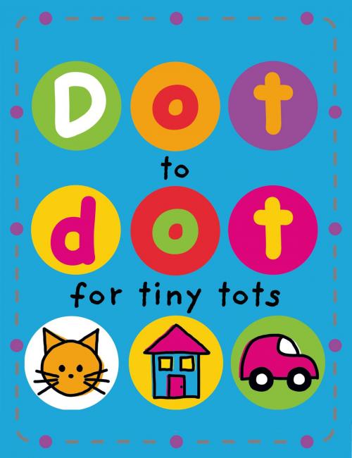 Cover of the book Dot to Dot for Tiny Tots by Roger Priddy, St. Martin's Press