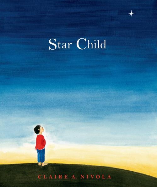 Cover of the book Star Child by Claire A. Nivola, Farrar, Straus and Giroux (BYR)