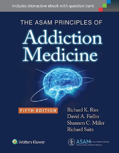 Cover of the book The ASAM Principles of Addiction Medicine by Richard K. Ries, David A. Fiellin, Shannon C. Miller, Richard Saitz, Wolters Kluwer Health