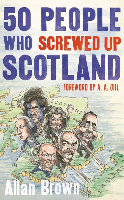 Cover of the book 50 People Who Screwed Up Scotland by Allan Brown, Little, Brown Book Group