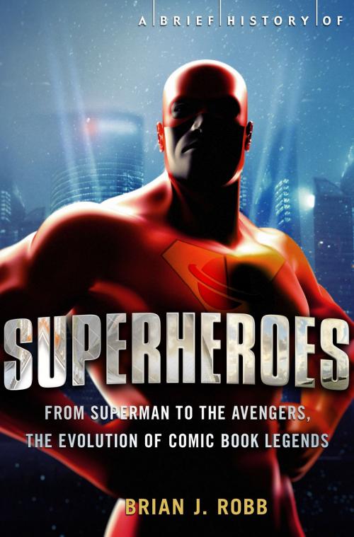 Cover of the book A Brief History of Superheroes by Brian Robb, Little, Brown Book Group