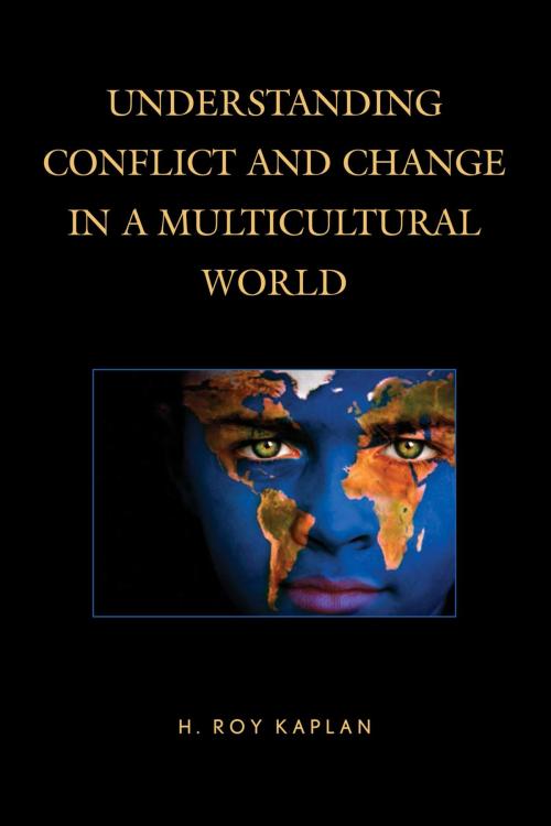 Cover of the book Understanding Conflict and Change in a Multicultural World by H. Roy Kaplan, Rowman & Littlefield Publishers