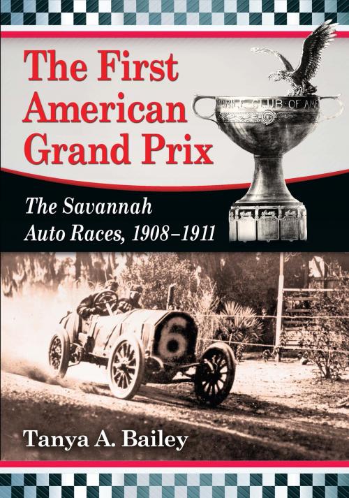 Cover of the book The First American Grand Prix by Tanya A. Bailey, McFarland & Company, Inc., Publishers