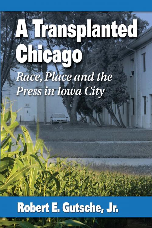 Cover of the book A Transplanted Chicago by Robert E. Gutsche, McFarland & Company, Inc., Publishers