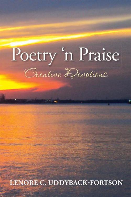 Cover of the book Poetry 'N Praise...Creative Devotions by Lenore C. Uddyback-Fortson, Xlibris US