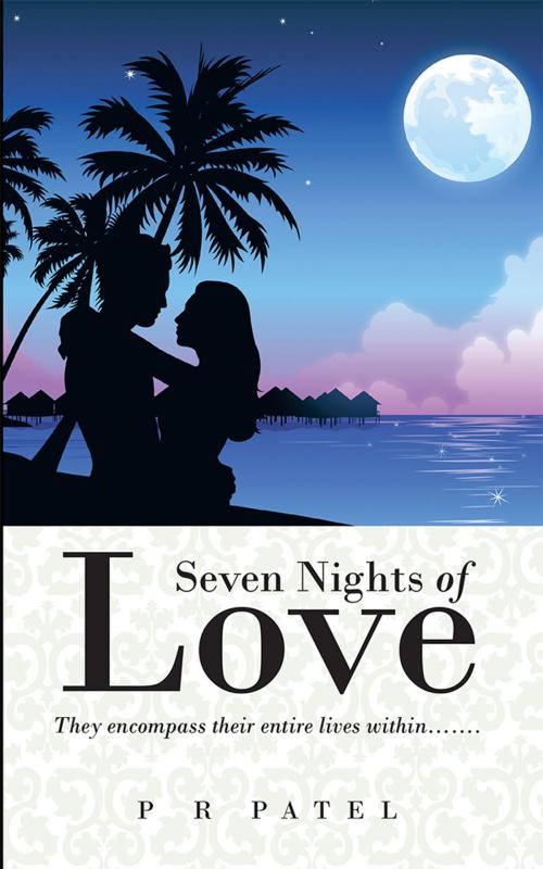 Cover of the book Seven Nights of Love by P R Patel, Partridge Publishing India