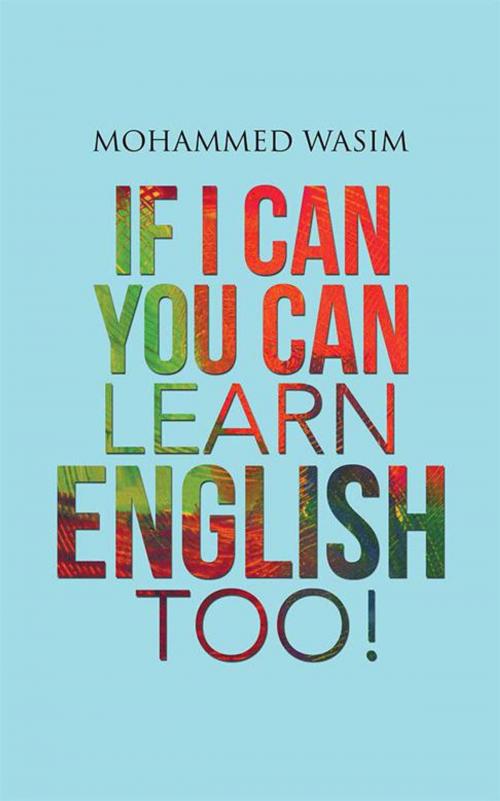 Cover of the book If I Can You Can Learn English Too! by Mohammed Wasim, Partridge Publishing India