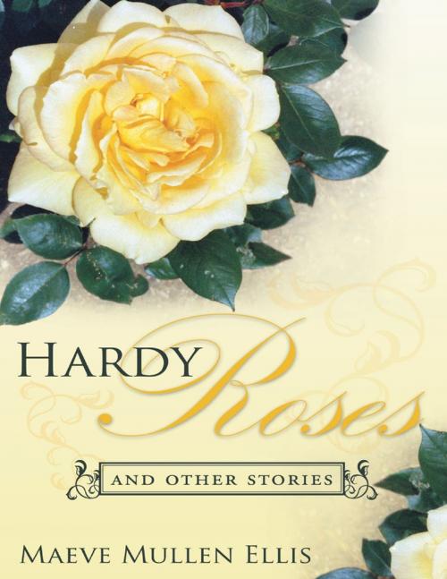 Cover of the book Hardy Roses: And Other Stories by Maeve Mullen Ellis, Lulu Publishing Services