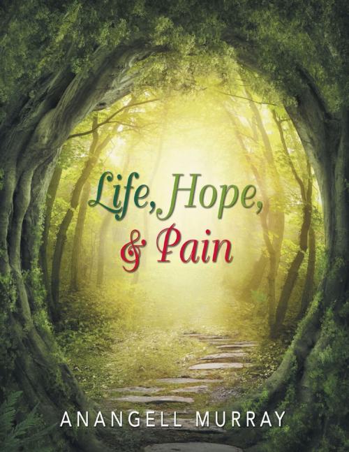 Cover of the book Life, Hope, & Pain by Anangell Murray, Lulu Publishing Services