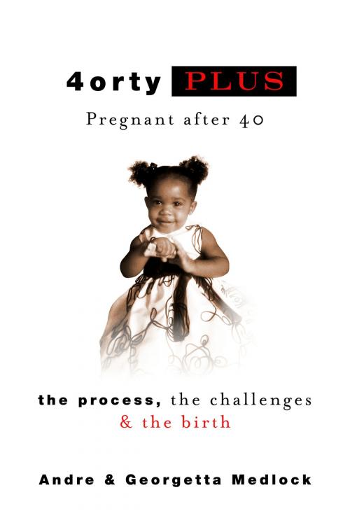 Cover of the book 4ortyPlus: Pregnant after 40 by Andre Medlock, Georgetta Medlock, BookBaby