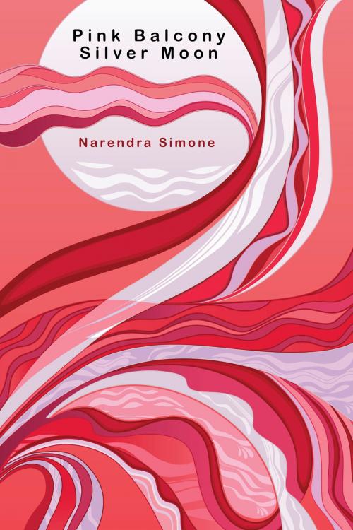 Cover of the book Pink Balcony Silver Moon by Narendra Simone, BookBaby