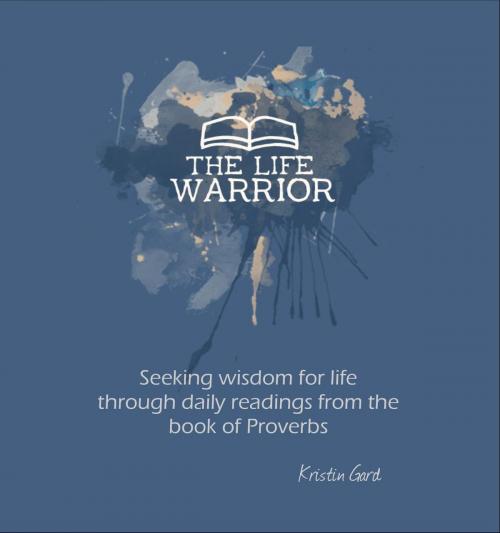 Cover of the book The Life Warrior by Kristin Gard, BookBaby