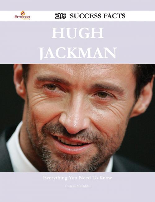 Cover of the book Hugh Jackman 208 Success Facts - Everything you need to know about Hugh Jackman by Theresa Mcfadden, Emereo Publishing