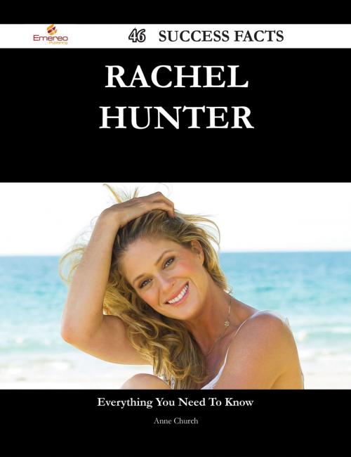 Cover of the book Rachel Hunter 46 Success Facts - Everything you need to know about Rachel Hunter by Anne Church, Emereo Publishing