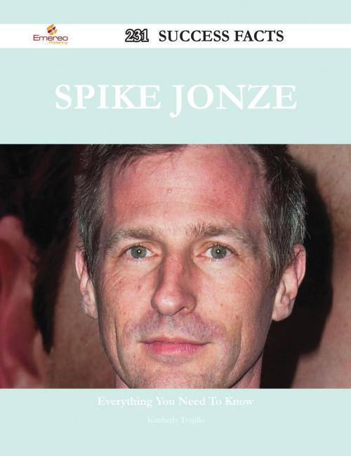 Cover of the book Spike Jonze 231 Success Facts - Everything you need to know about Spike Jonze by Kimberly Trujillo, Emereo Publishing