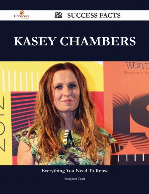 Cover of the book Kasey Chambers 52 Success Facts - Everything you need to know about Kasey Chambers by Margaret Craft, Emereo Publishing
